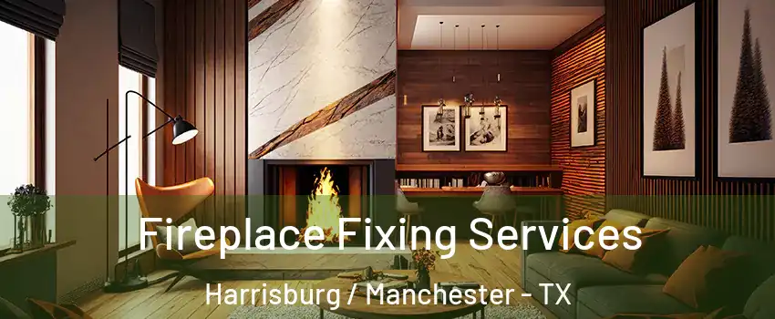 Fireplace Fixing Services Harrisburg / Manchester - TX