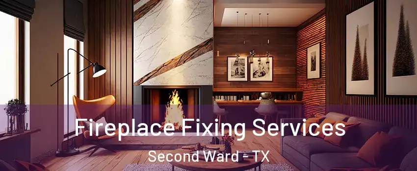 Fireplace Fixing Services Second Ward - TX
