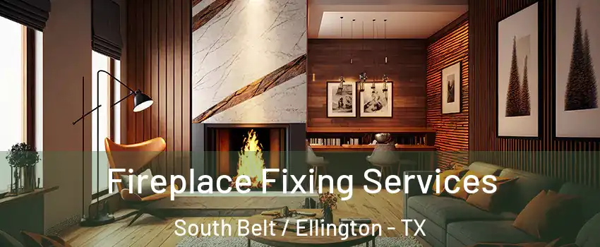 Fireplace Fixing Services South Belt / Ellington - TX