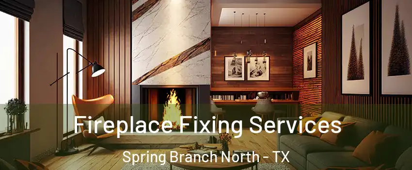 Fireplace Fixing Services Spring Branch North - TX