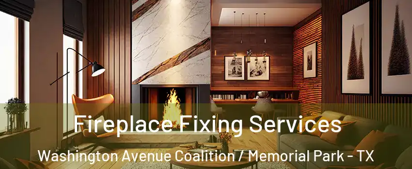 Fireplace Fixing Services Washington Avenue Coalition / Memorial Park - TX