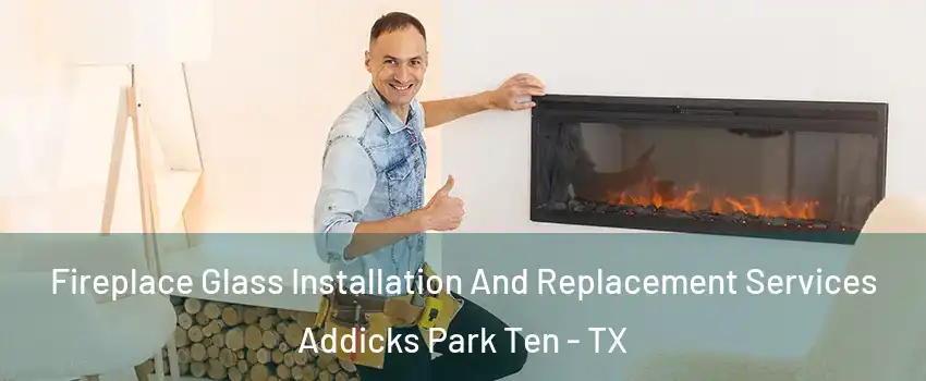 Fireplace Glass Installation And Replacement Services Addicks Park Ten - TX
