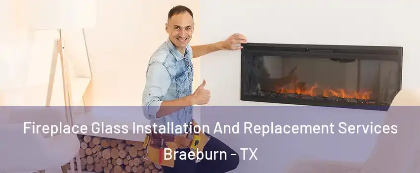 Fireplace Glass Installation And Replacement Services Braeburn - TX
