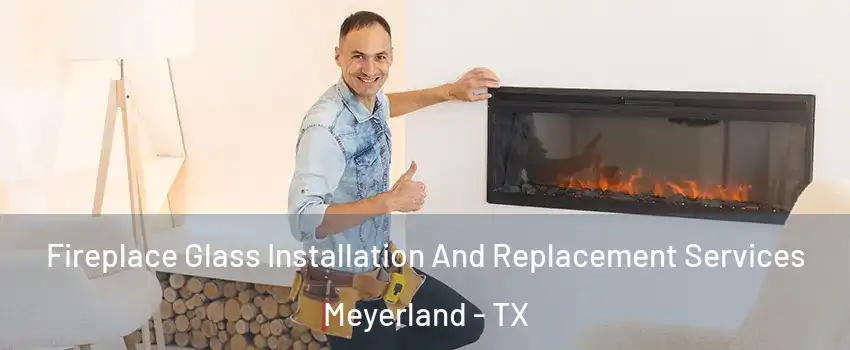 Fireplace Glass Installation And Replacement Services Meyerland - TX