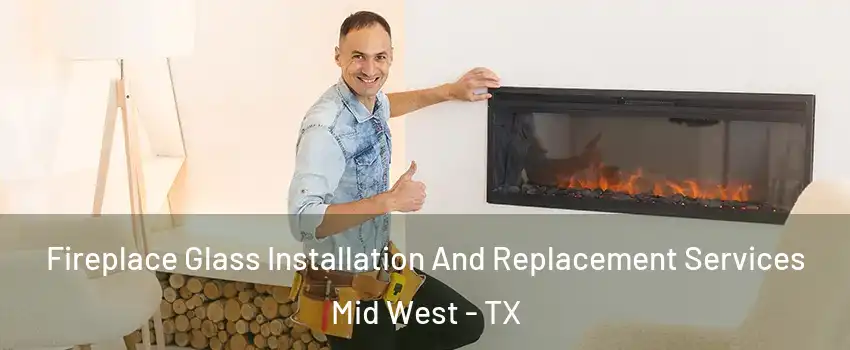 Fireplace Glass Installation And Replacement Services Mid West - TX