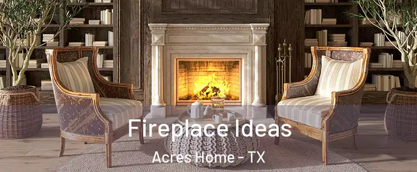 Fireplace Ideas Acres Home - TX