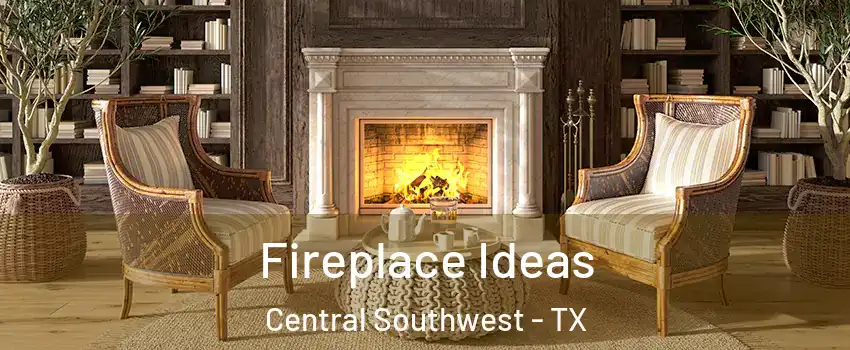 Fireplace Ideas Central Southwest - TX