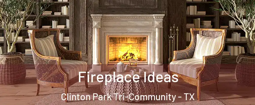 Fireplace Ideas Clinton Park Tri-Community - TX