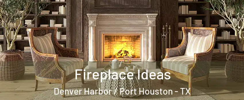 Fireplace Ideas Denver Harbor / Port Houston - TX