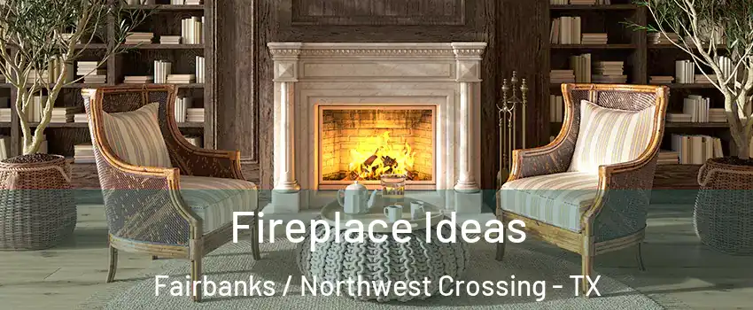 Fireplace Ideas Fairbanks / Northwest Crossing - TX