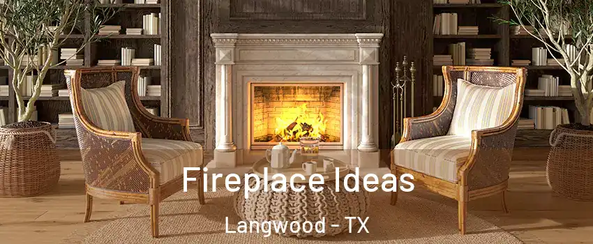 Fireplace Ideas Langwood - TX