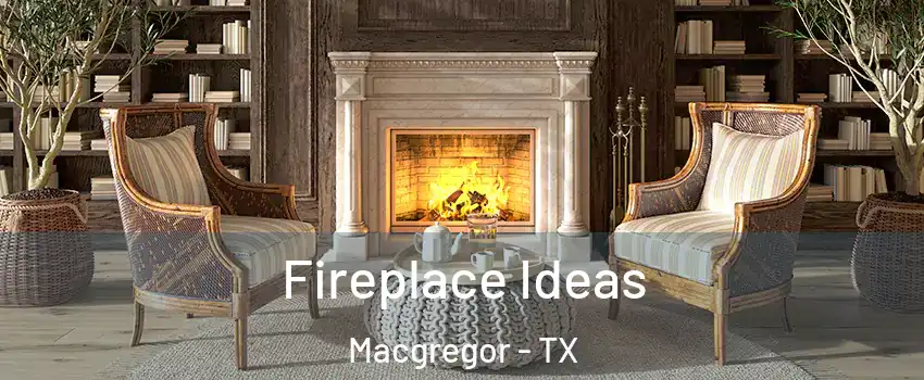Fireplace Ideas Macgregor - TX