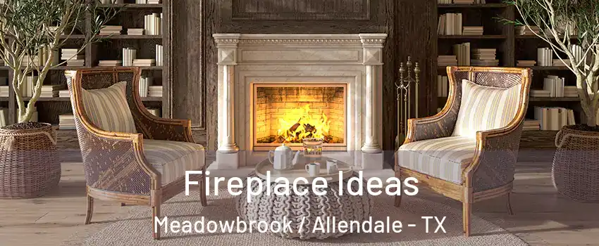 Fireplace Ideas Meadowbrook / Allendale - TX