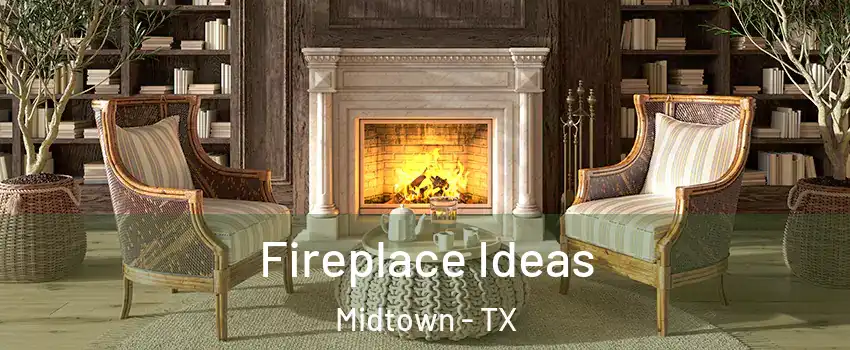 Fireplace Ideas Midtown - TX