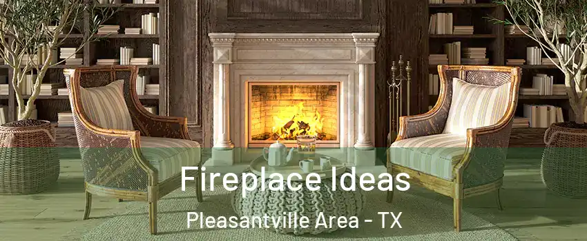 Fireplace Ideas Pleasantville Area - TX