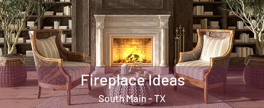 Fireplace Ideas South Main - TX