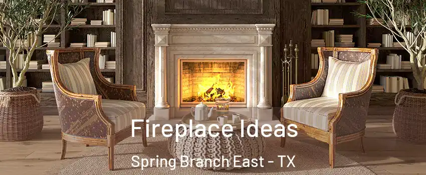 Fireplace Ideas Spring Branch East - TX