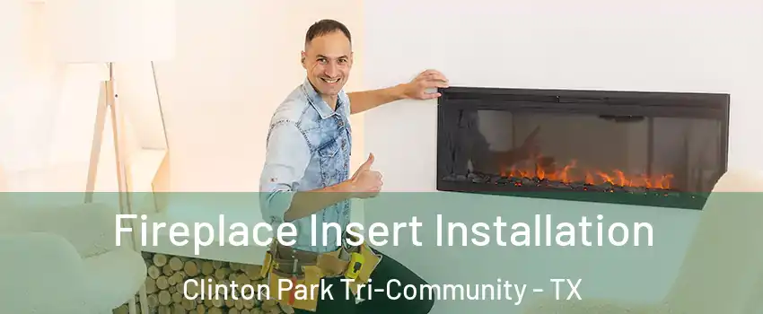 Fireplace Insert Installation Clinton Park Tri-Community - TX