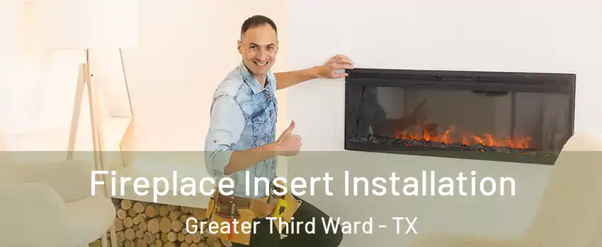 Fireplace Insert Installation Greater Third Ward - TX