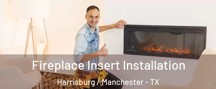 Fireplace Insert Installation Harrisburg / Manchester - TX