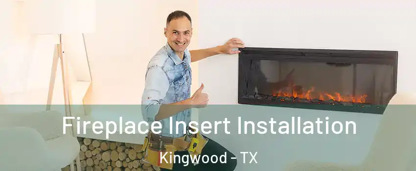 Fireplace Insert Installation Kingwood - TX