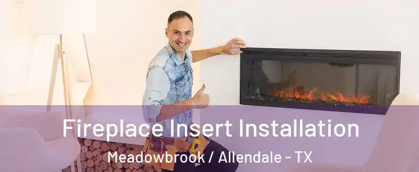 Fireplace Insert Installation Meadowbrook / Allendale - TX