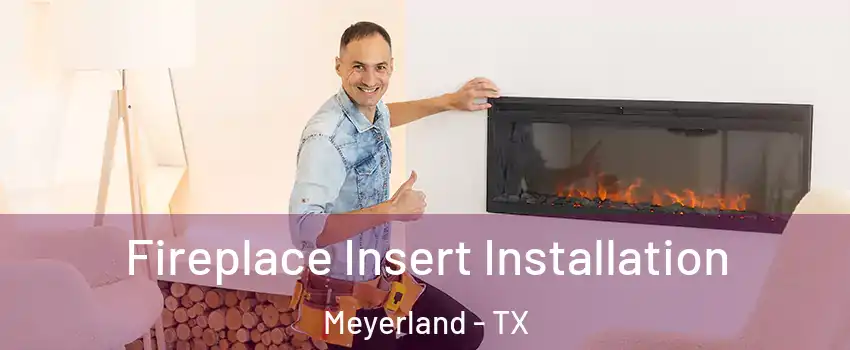 Fireplace Insert Installation Meyerland - TX