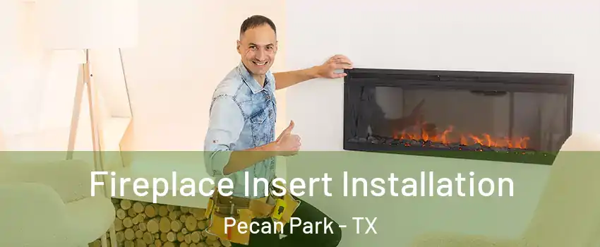 Fireplace Insert Installation Pecan Park - TX
