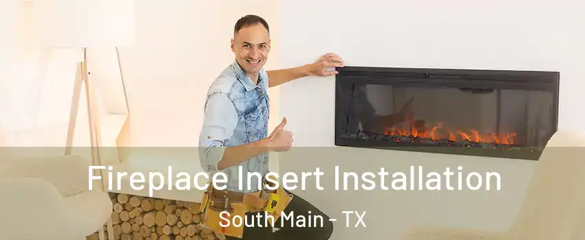 Fireplace Insert Installation South Main - TX