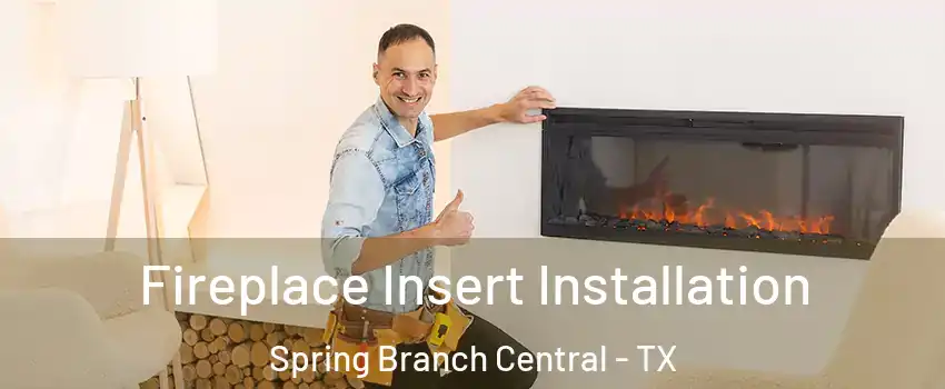 Fireplace Insert Installation Spring Branch Central - TX