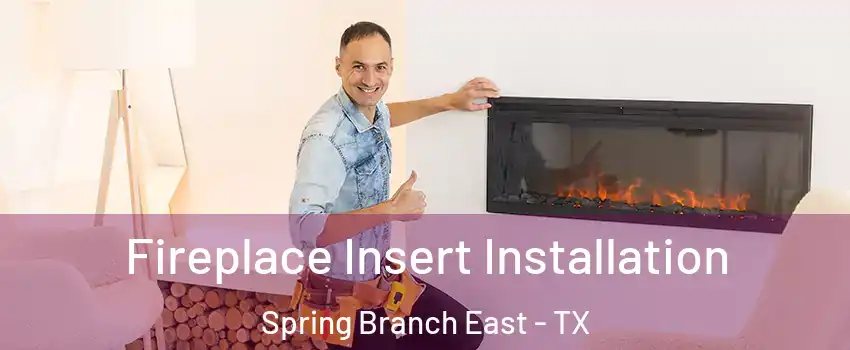 Fireplace Insert Installation Spring Branch East - TX
