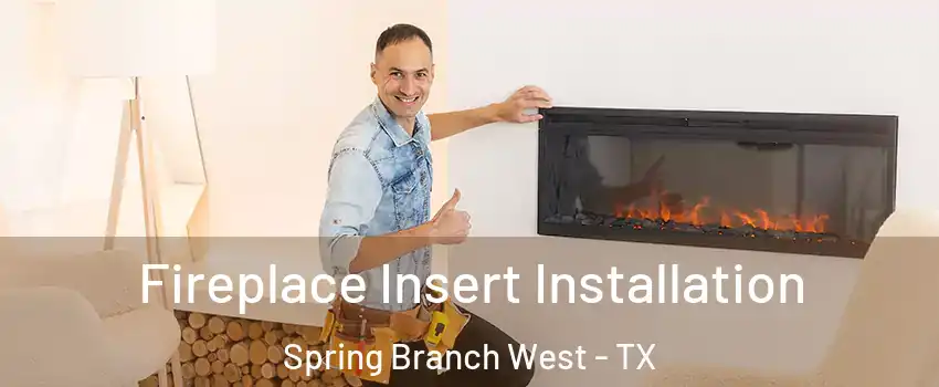 Fireplace Insert Installation Spring Branch West - TX