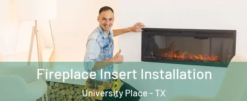Fireplace Insert Installation University Place - TX