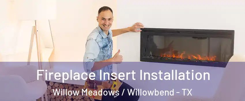 Fireplace Insert Installation Willow Meadows / Willowbend - TX