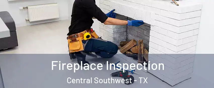Fireplace Inspection Central Southwest - TX