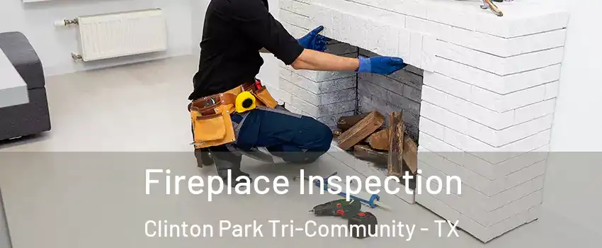 Fireplace Inspection Clinton Park Tri-Community - TX
