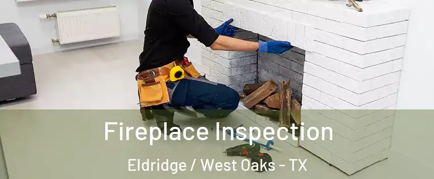 Fireplace Inspection Eldridge / West Oaks - TX