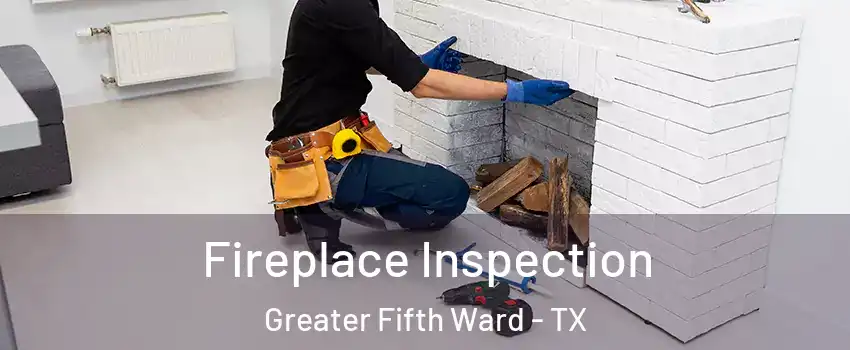 Fireplace Inspection Greater Fifth Ward - TX
