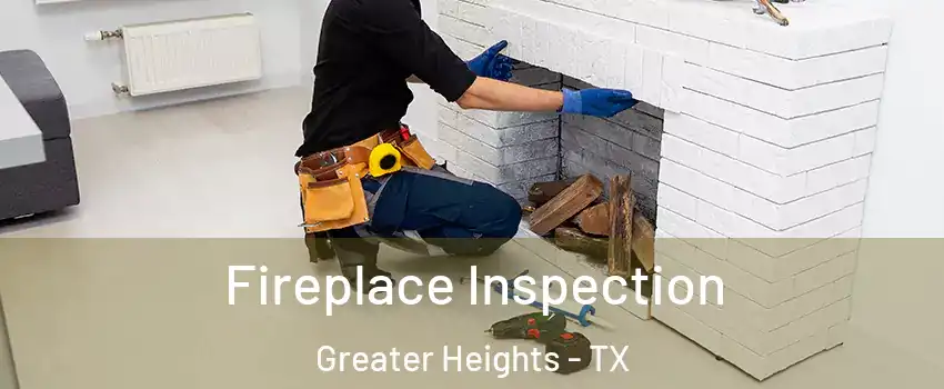 Fireplace Inspection Greater Heights - TX