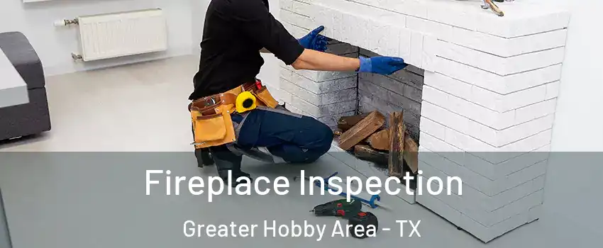 Fireplace Inspection Greater Hobby Area - TX