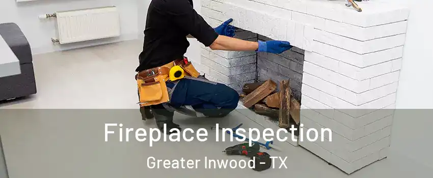 Fireplace Inspection Greater Inwood - TX