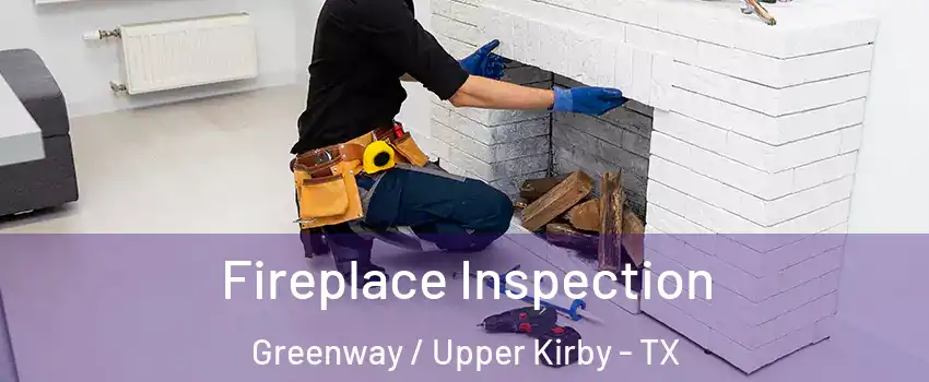 Fireplace Inspection Greenway / Upper Kirby - TX