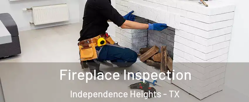 Fireplace Inspection Independence Heights - TX
