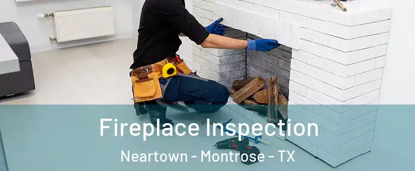 Fireplace Inspection Neartown - Montrose - TX