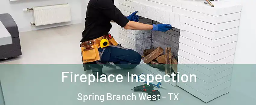 Fireplace Inspection Spring Branch West - TX