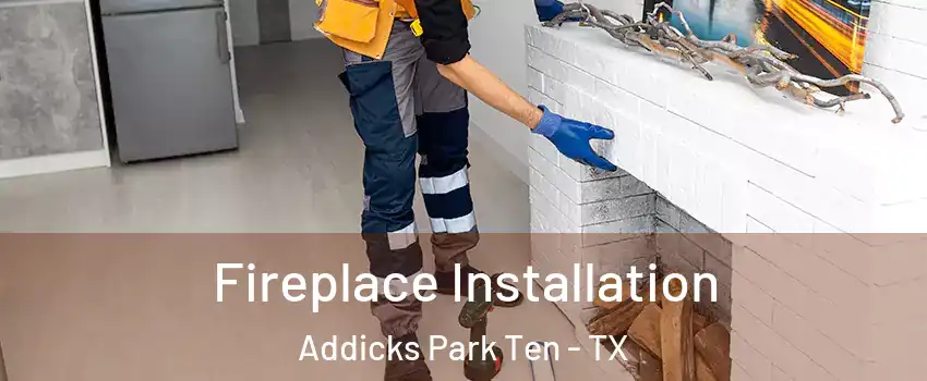 Fireplace Installation Addicks Park Ten - TX