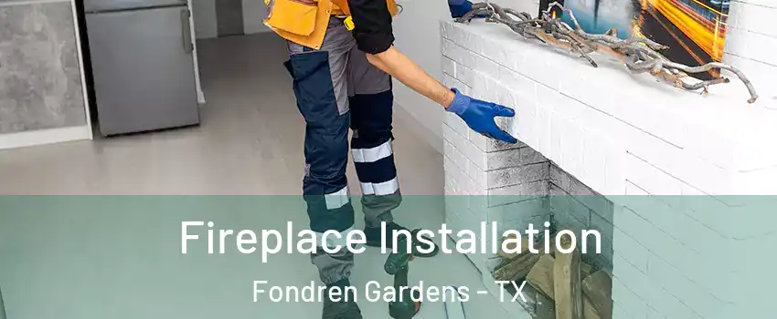 Fireplace Installation Fondren Gardens - TX