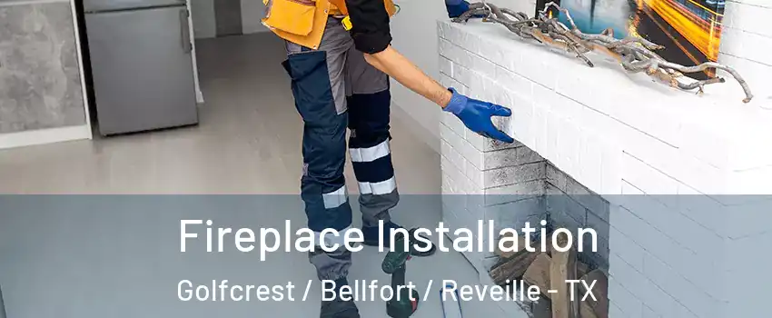 Fireplace Installation Golfcrest / Bellfort / Reveille - TX