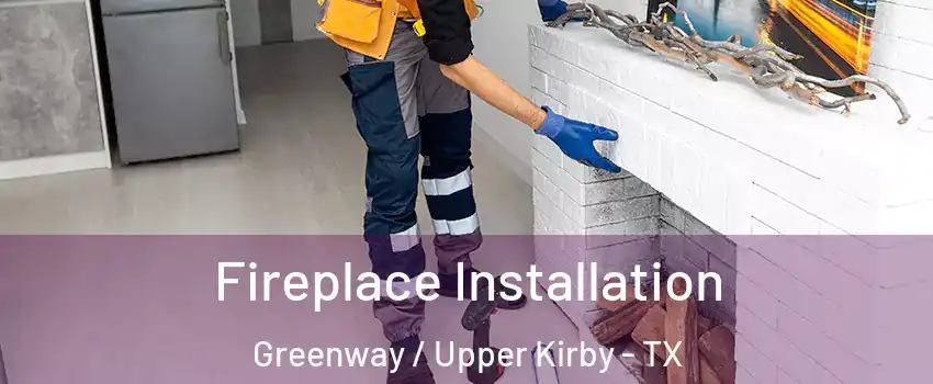 Fireplace Installation Greenway / Upper Kirby - TX