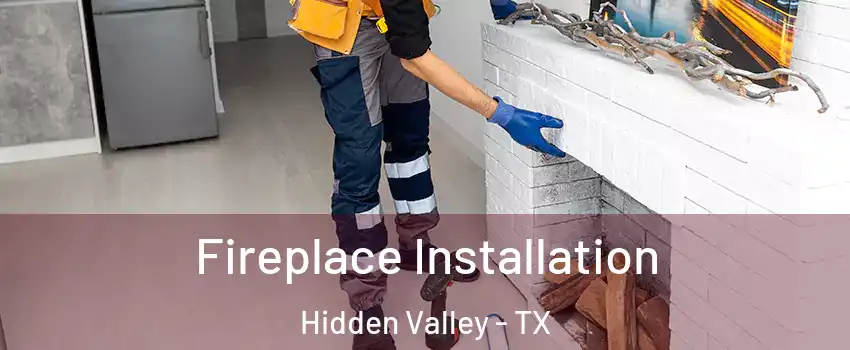 Fireplace Installation Hidden Valley - TX
